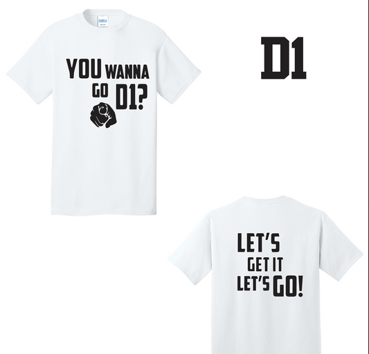 You Wanna Go D1? Shirts